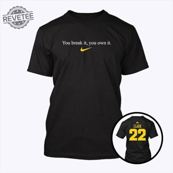 Caitlin Clark You Break It You Own It Shirt Unique You Break It You Own It Nike revetee 4