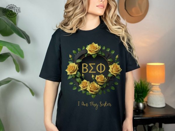 Beta Sigma Phi Tshirt Sorority I Am Thy Sister Sisterhood Yellow Roses Greek Bsp Secret Sister Gift Sister Tee Shirt Unique revetee 1