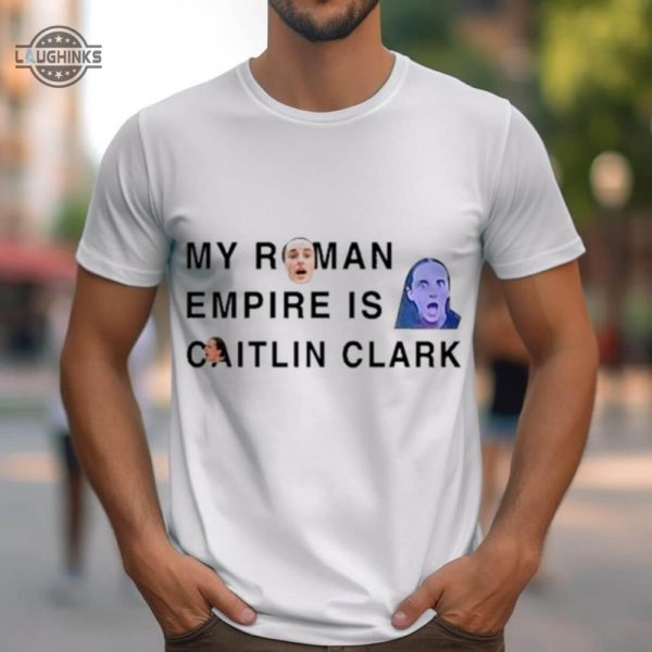 justin vanlaere my roman empire is caitlin clark shirt tshirt sweatshirt hoodie iowa hawkeyes basketball tee gift laughinks 1