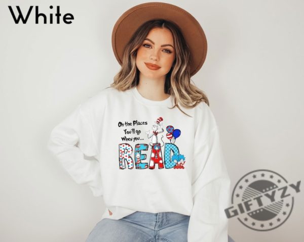 Oh The Places Youll Go When You Read Dr. Seuss Shirt Read Across America Day Tshirt Teacher Reading Sweatshirt Dr Seuss Bday Party Hoodie Dr Seuss Shirt giftyzy 3