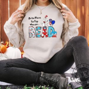 Oh The Places Youll Go When You Read Dr. Seuss Shirt Read Across America Day Tshirt Teacher Reading Sweatshirt Dr Seuss Bday Party Hoodie Dr Seuss Shirt giftyzy 4