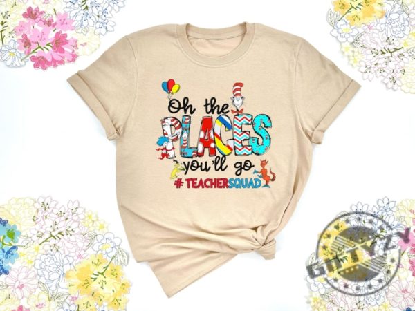 Oh The Places Youll Go Teacher Squad Dr. Seuss Shirt Cute Dr. Seuss Sweatshirt Girls Reading Day Outfit Teacher Tshirt Dr Seuss Week Shirt giftyzy 8