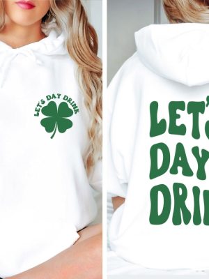 Lets Day Drink Sweatshirt St Patrick Day Drinking Back And Front Hoodie Funny St Patrick Day Aesthetic Shirt Lets Day Drink Shirt revetee 2