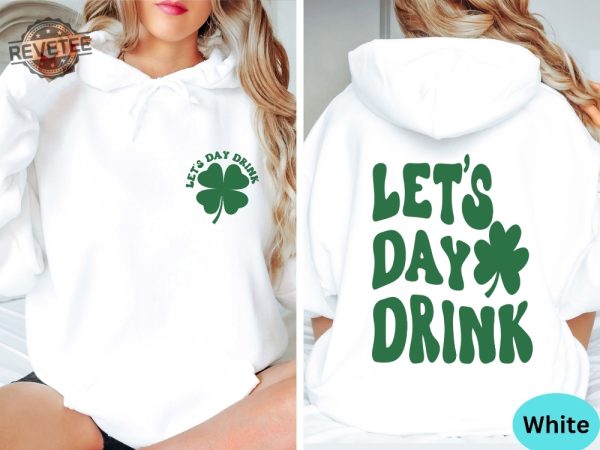 Lets Day Drink Sweatshirt St Patrick Day Drinking Back And Front Hoodie Funny St Patrick Day Aesthetic Shirt Lets Day Drink Shirt revetee 2