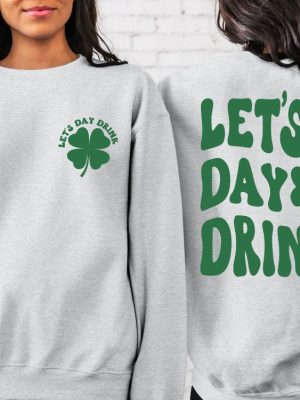 Lets Day Drink Sweatshirt St Patrick Day Drinking Back And Front Hoodie Funny St Patrick Day Aesthetic Shirt Lets Day Drink Shirt revetee 4