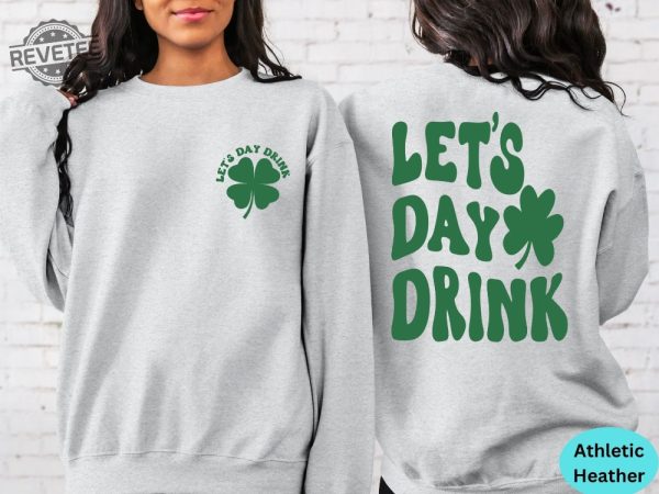 Lets Day Drink Sweatshirt St Patrick Day Drinking Back And Front Hoodie Funny St Patrick Day Aesthetic Shirt Lets Day Drink Shirt revetee 4