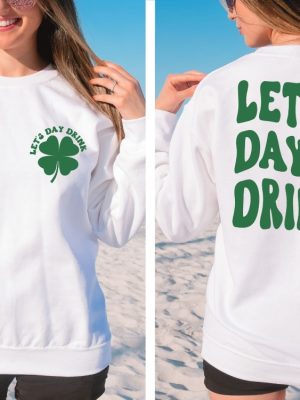 Lets Day Drink Sweatshirt St Patrick Day Drinking Back And Front Hoodie Funny St Patrick Day Aesthetic Shirt Lets Day Drink Shirt revetee 5