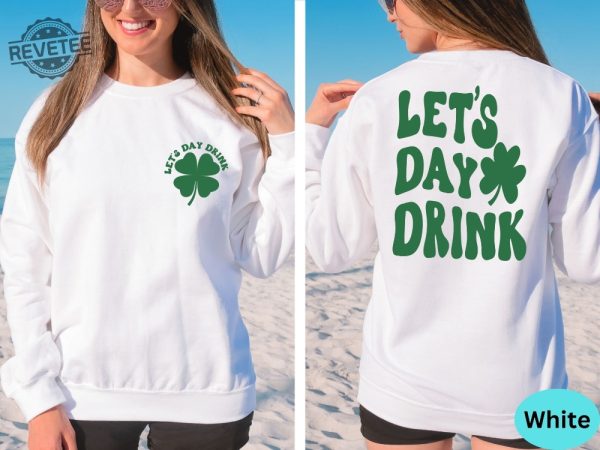 Lets Day Drink Sweatshirt St Patrick Day Drinking Back And Front Hoodie Funny St Patrick Day Aesthetic Shirt Lets Day Drink Shirt revetee 5