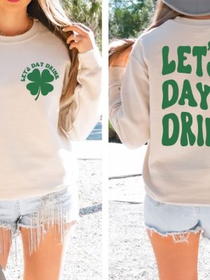 Lets Day Drink Sweatshirt St Patrick Day Drinking Back And Front Hoodie Funny St Patrick Day Aesthetic Shirt Lets Day Drink Shirt revetee 6