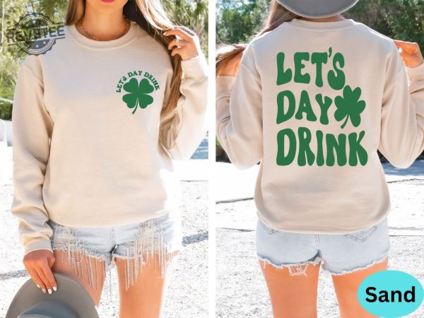 Lets Day Drink Sweatshirt St Patrick Day Drinking Back And Front Hoodie Funny St Patrick Day Aesthetic Shirt Lets Day Drink Shirt revetee 6