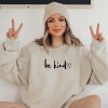 Be Kind Sweatshirt Graphic Sweater Sweatshirt Custom Sweatshirt Christmas Gift In A World Where You Can Be Anything Be Kind Shirt revetee 1