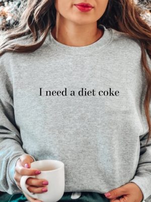 Diet Coke Sweatshirt Diet Coke Shirt Coke Sweatshirt Trendy Sweatshirt I Need A Diet Coke Funny Shirt revetee 2