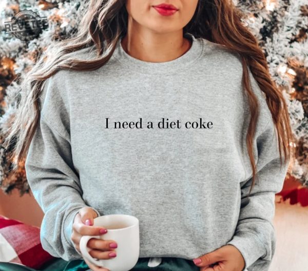 Diet Coke Sweatshirt Diet Coke Shirt Coke Sweatshirt Trendy Sweatshirt I Need A Diet Coke Funny Shirt revetee 2