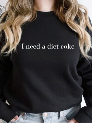 Diet Coke Sweatshirt Diet Coke Shirt Coke Sweatshirt Trendy Sweatshirt I Need A Diet Coke Funny Shirt revetee 3