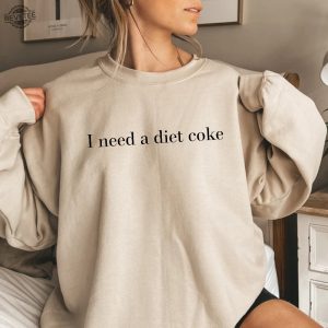 Diet Coke Sweatshirt Diet Coke Shirt Coke Sweatshirt Trendy Sweatshirt I Need A Diet Coke Funny Shirt revetee 4