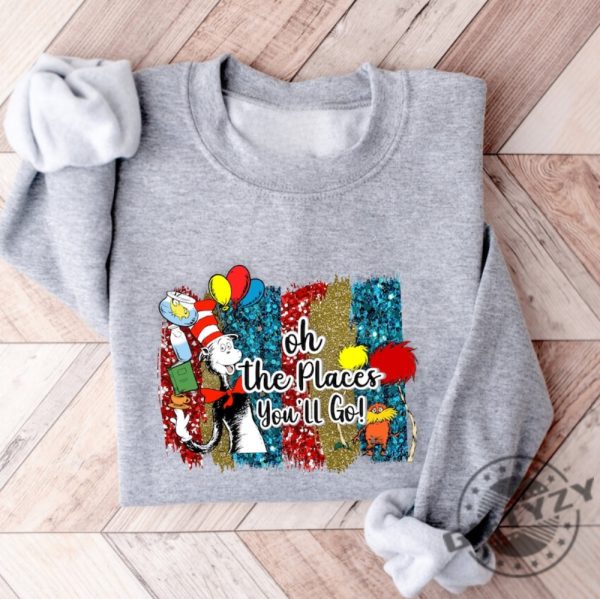 Oh The Places You Will Go Shirt Teacher School Sweatshirt Reading Lovers Tshirt Reading Day Teacher Life Hoodie Cat In The Hat Shirt giftyzy 1