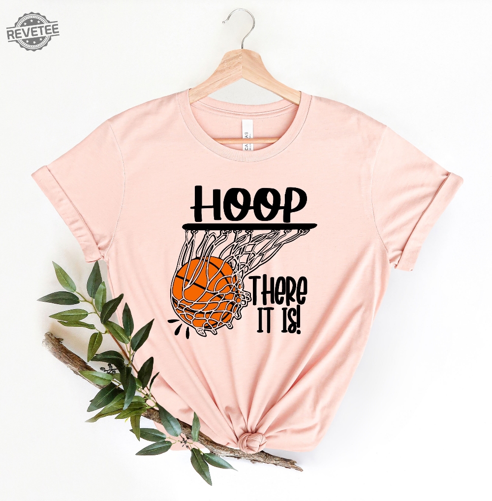 Hoop There It Is Basketball Shirt Basketball Fan Shirt Basketball Shirt Basketball Lover Shirt Basketball Fan Shirt Basketball Tee Unique