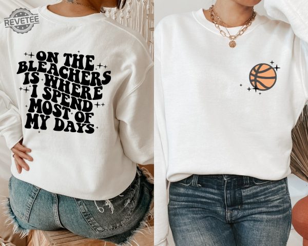 Basketball Mama On The Bleachers Is Where I Spend Most Of My Days Front And Back Printed Sweatshirt Or Hoodie Basketball Stars Unique revetee 2