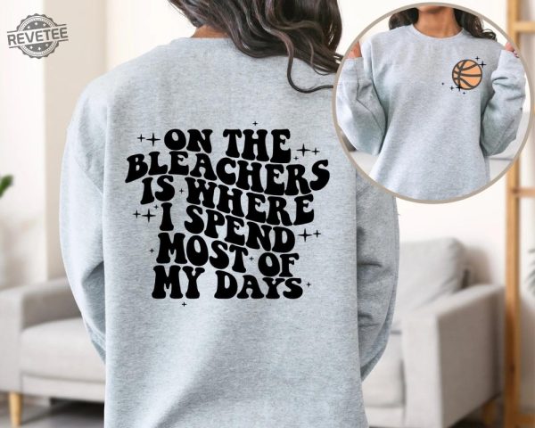 Basketball Mama On The Bleachers Is Where I Spend Most Of My Days Front And Back Printed Sweatshirt Or Hoodie Basketball Stars Unique revetee 3