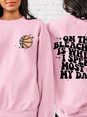 Basketball Mama On The Bleachers Is Where I Spend Most Of My Days Front And Back Printed Sweatshirt Or Hoodie Basketball Stars Unique revetee 4