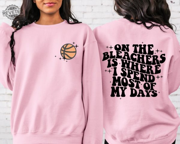 Basketball Mama On The Bleachers Is Where I Spend Most Of My Days Front And Back Printed Sweatshirt Or Hoodie Basketball Stars Unique revetee 4