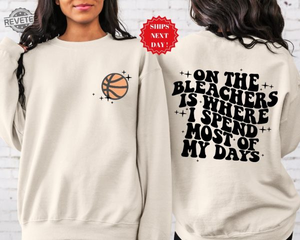 Basketball Mama On The Bleachers Is Where I Spend Most Of My Days Front And Back Printed Sweatshirt Or Hoodie Basketball Stars Unique revetee 6