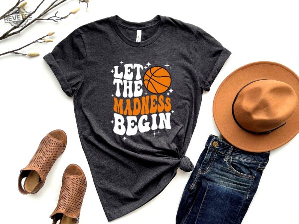 Let The Madness Begin Shirt March Madness Shirt College Basketball Shirt Basketball Lover Shirt Basketball Mom Sweatshirts Unique revetee 1