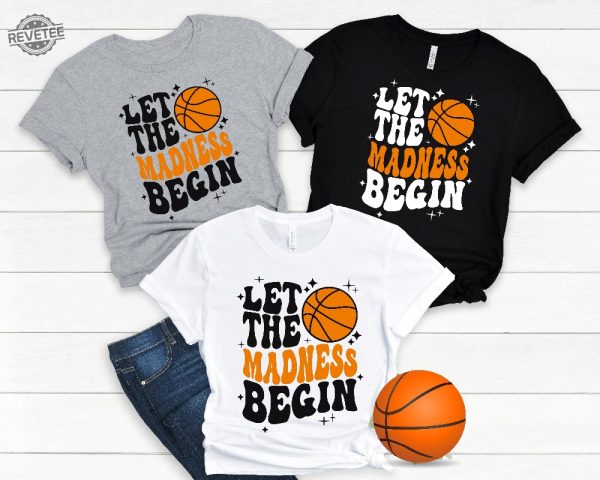 Let The Madness Begin Shirt March Madness Shirt College Basketball Shirt Basketball Lover Shirt Basketball Mom Sweatshirts Unique revetee 2