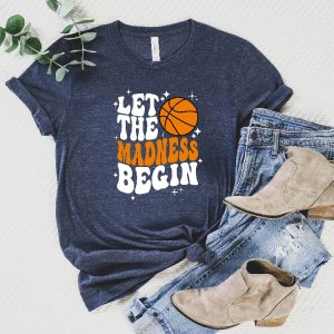 Let The Madness Begin Shirt March Madness Shirt College Basketball Shirt Basketball Lover Shirt Basketball Mom Sweatshirts Unique revetee 6