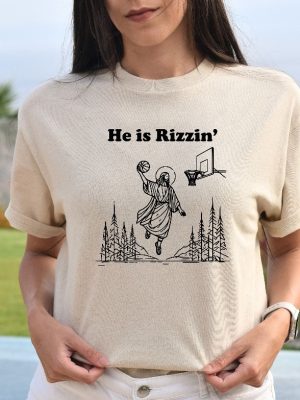 He Is Rizzin Shirt Funny Easter Day Shirt Humor Christian Shirt Jesus Lover Gift Jesus Play Basketball He Is Rizzin Hoodie Unique revetee 2