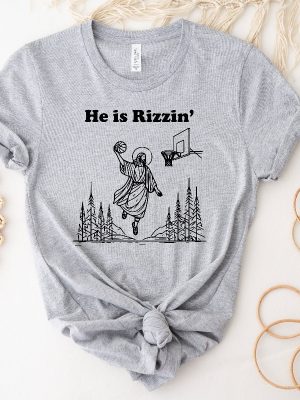 He Is Rizzin Shirt Funny Easter Day Shirt Humor Christian Shirt Jesus Lover Gift Jesus Play Basketball He Is Rizzin Hoodie Unique revetee 3