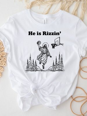 He Is Rizzin Shirt Funny Easter Day Shirt Humor Christian Shirt Jesus Lover Gift Jesus Play Basketball He Is Rizzin Hoodie Unique revetee 5