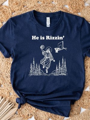 He Is Rizzin Shirt Funny Easter Day Shirt Humor Christian Shirt Jesus Lover Gift Jesus Play Basketball He Is Rizzin Hoodie Unique revetee 6