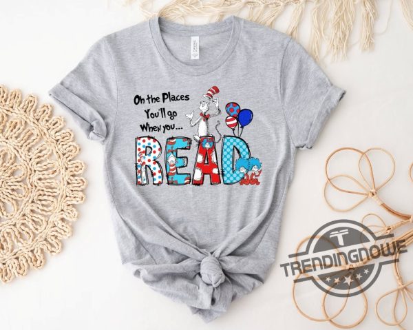 Dr Seuss Shirt Oh The Places Youll Go When You Read Dr Seuss Shirt Gift For Teacher Shirt Girls Reading Day Outfit Dr Seuss Birthday Party trendingnowe 3