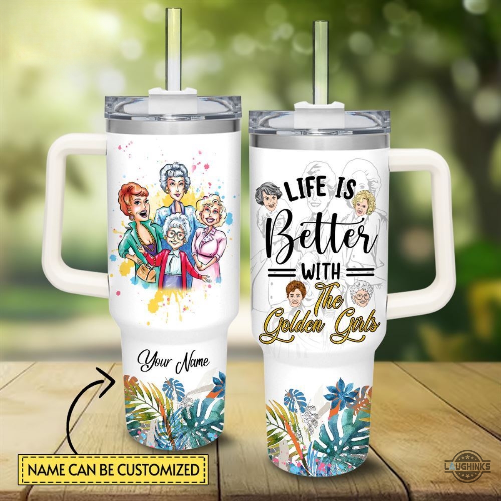 The Golden Girls Tumbler 40 Oz Disney Movie 40Oz Stanley Cup Dupe Custom Name Life Is Better With The Golden Girls Stainless Steel Tumbler With Handle