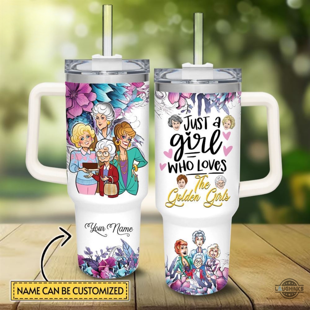 Golden Girls Tumbler 40 Oz Disney Movie Funny 40Oz Stanley Cup Dupe Custom Name Just A Girl  Who Loves The Golden Girls Flower Pattern Stainless Steel Tumbler