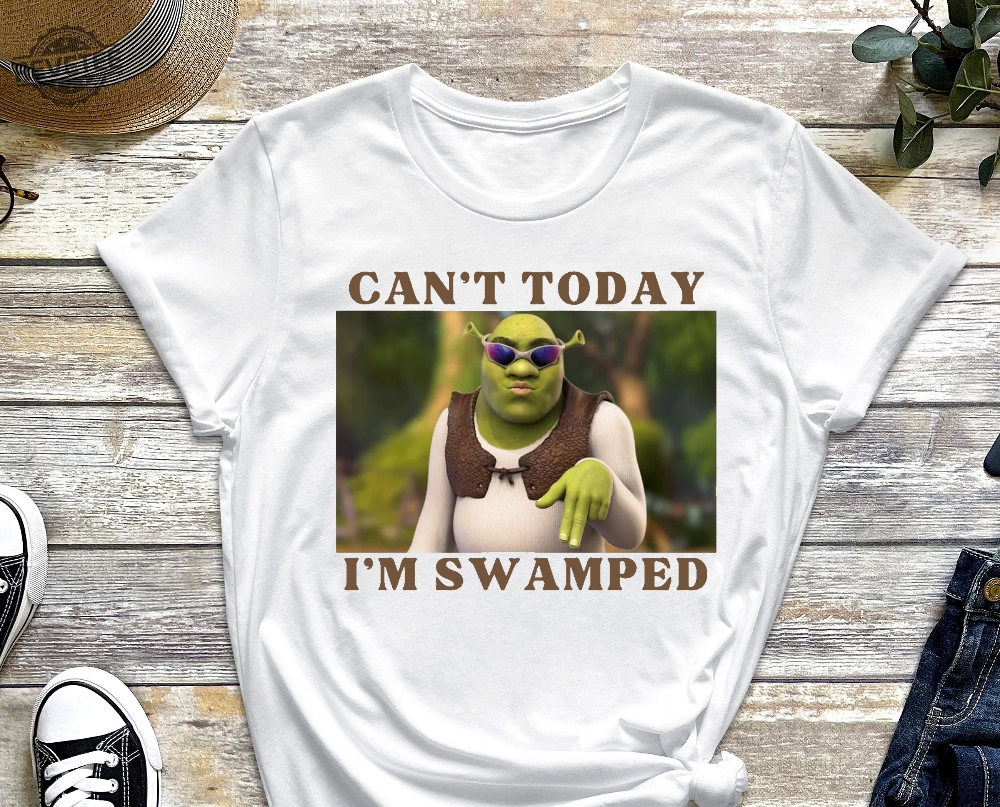 Im Swamped Shirt Shrek Shirt Funny Shirt Sarcastic Shirt Cant Today Im Swamped Humour Shirt Meme Shirt Unique