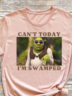 Im Swamped Shirt Shrek Shirt Funny Shirt Sarcastic Shirt Cant Today Im Swamped Humour Shirt Meme Shirt Unique revetee 3