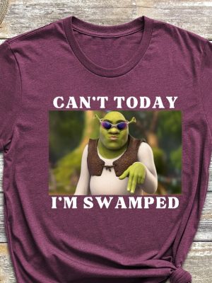 Im Swamped Shirt Shrek Shirt Funny Shirt Sarcastic Shirt Cant Today Im Swamped Humour Shirt Meme Shirt Unique revetee 4