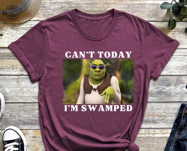 Im Swamped Shirt Shrek Shirt Funny Shirt Sarcastic Shirt Cant Today Im Swamped Humour Shirt Meme Shirt Unique revetee 4