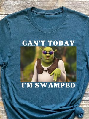 Im Swamped Shirt Shrek Shirt Funny Shirt Sarcastic Shirt Cant Today Im Swamped Humour Shirt Meme Shirt Unique revetee 6