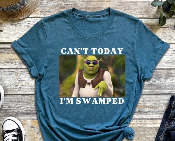 Im Swamped Shirt Shrek Shirt Funny Shirt Sarcastic Shirt Cant Today Im Swamped Humour Shirt Meme Shirt Unique revetee 6