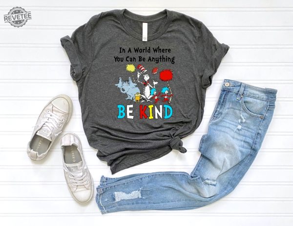 Dr Seuss Shirt Dr Seuss In A World You Can Be Anything Shirt Dr. Seuss Be Kind Shirt Cute Dr. Seuss Shirt Teacher Shirts Unique revetee 2