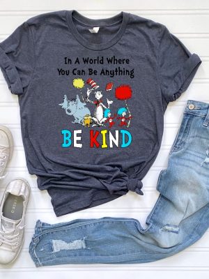 Dr Seuss Shirt Dr Seuss In A World You Can Be Anything Shirt Dr. Seuss Be Kind Shirt Cute Dr. Seuss Shirt Teacher Shirts Unique revetee 3