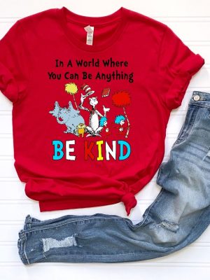 Dr Seuss Shirt Dr Seuss In A World You Can Be Anything Shirt Dr. Seuss Be Kind Shirt Cute Dr. Seuss Shirt Teacher Shirts Unique revetee 4