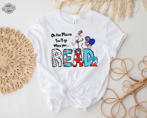 Oh The Places Youll Go When You Read Dr. Seuss Shirt Gift For Teacher Girls Reading Day Outfit Dr Seuss Birthday Party Tee revetee 1