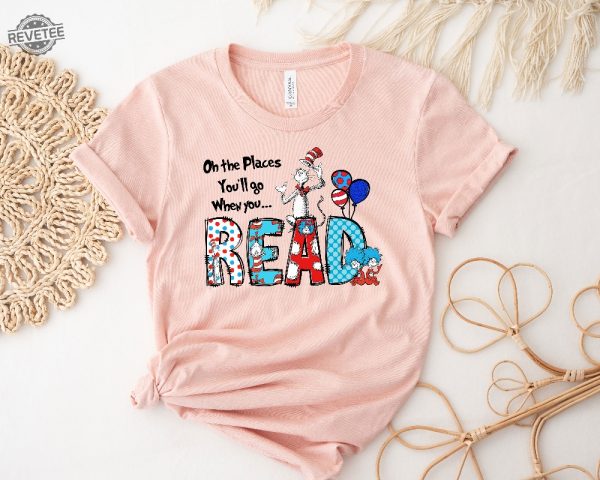 Oh The Places Youll Go When You Read Dr. Seuss Shirt Gift For Teacher Girls Reading Day Outfit Dr Seuss Birthday Party Tee revetee 3