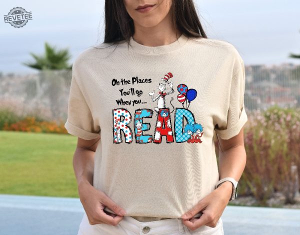 Oh The Places Youll Go When You Read Dr. Seuss Shirt Gift For Teacher Girls Reading Day Outfit Dr Seuss Birthday Party Tee revetee 5