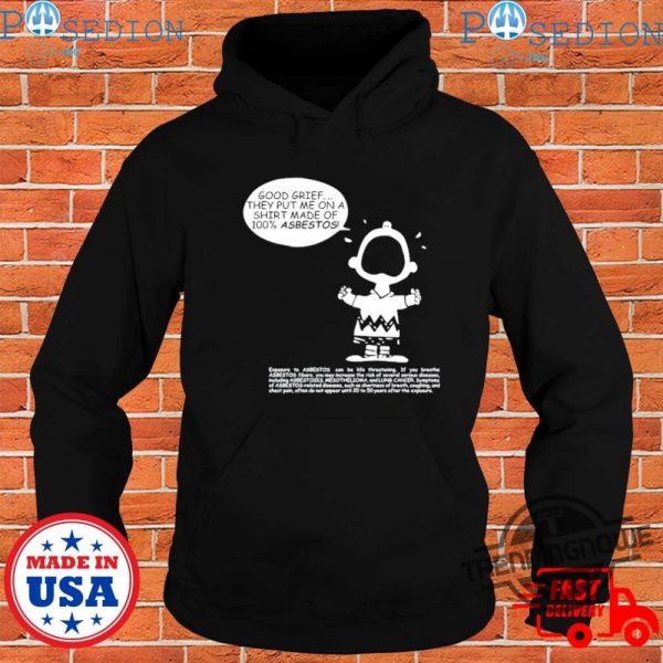 Charlie Brown Asbestos Shirt Matt Danger Charlie Brown Good Grief They Put Me On A Shirt Made Of 100 Asbestos Shirt trendingnowe.com 1