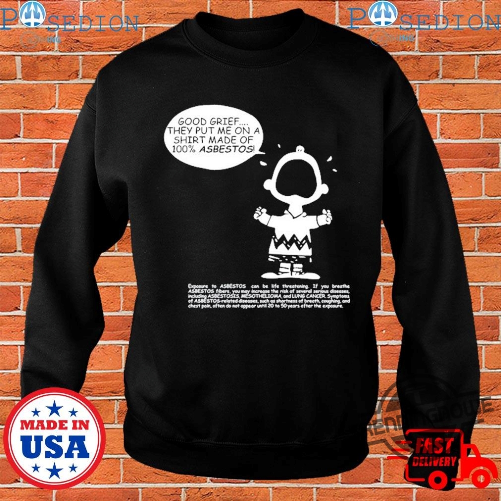 Charlie Brown Asbestos Shirt Matt Danger Charlie Brown Good Grief They Put Me On A Shirt Made Of 100% Asbestos Shirt 8 Charlie Brown Asbestos Shirt Matt Danger Charlie Brown Good Grief They Put Me On A Shirt Made Of 100 Asbestos Shirt trendingnowe.com 2